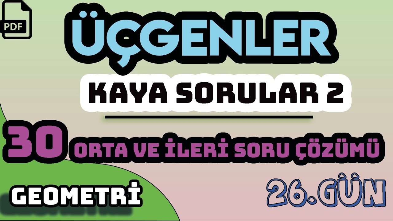 ÜÇGENLER | KAYA SORULAR - 2 | 30 ORTA VE İLERİ SORU ÇÖZÜMÜ | +PDF | 26.GÜN