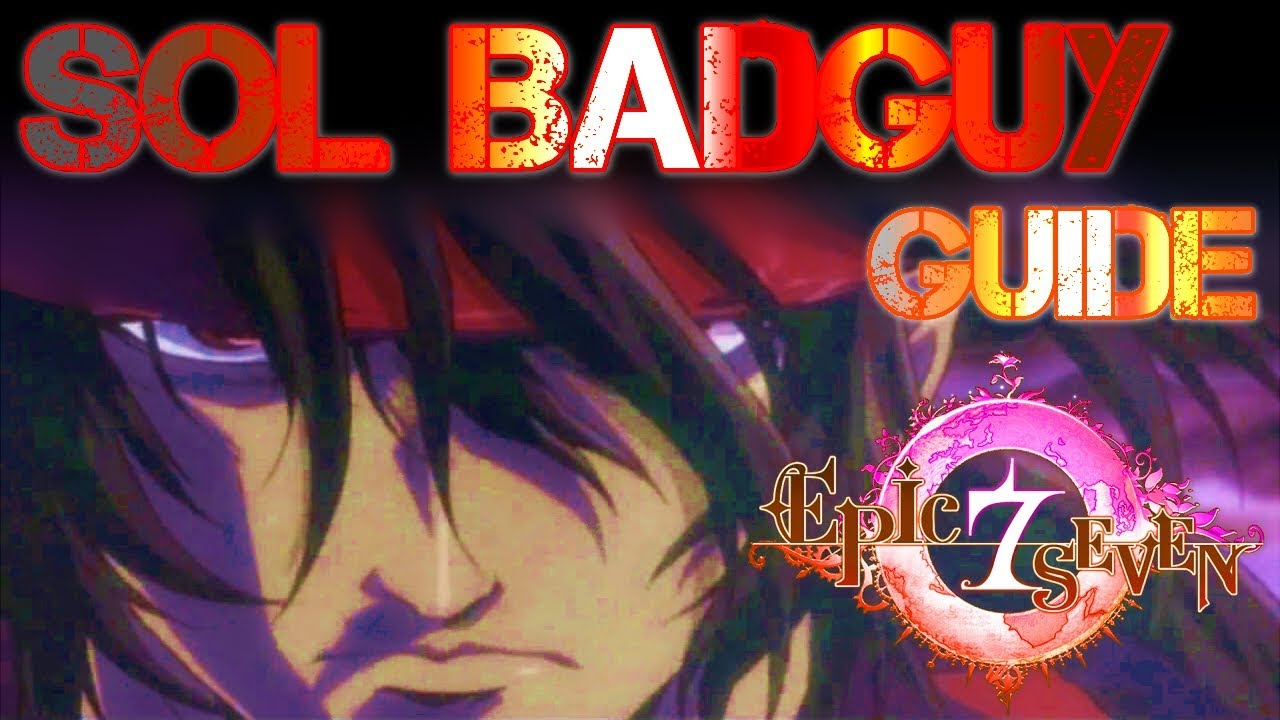 Epic Seven - Putting The Soul, Into Sol Badguy [Hero Guide]