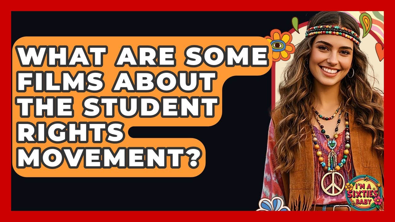What Are Some Films About The Student Rights Movement? - I'm a 60s Baby