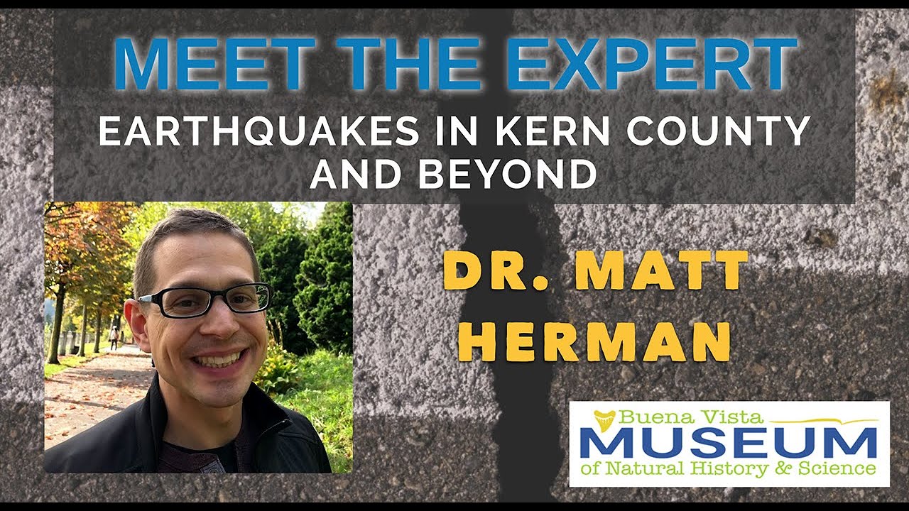 Meet the Expert: Dr. Matt Herman, Earthquakes in Kern County and Beyond