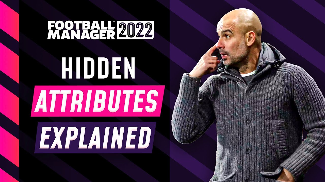 FM22 HIDDEN ATTRIBUTES EXPLAINED