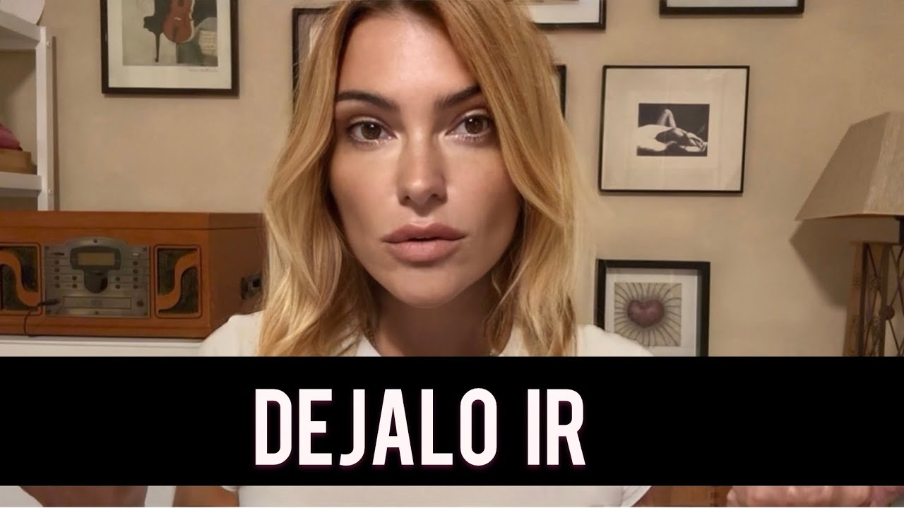 TIENES QUE DEJARLO IR