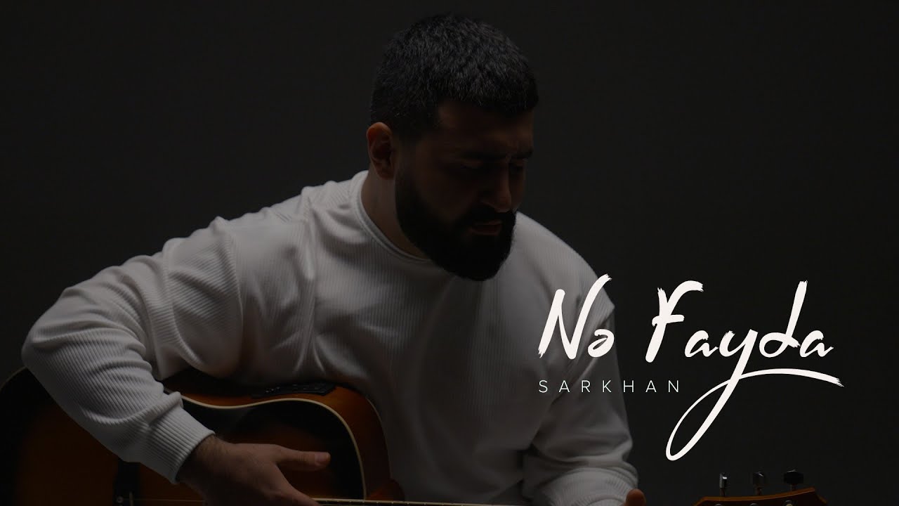 Sarkhan – Nə Fayda (Rəsmi Musiqi Videosu)