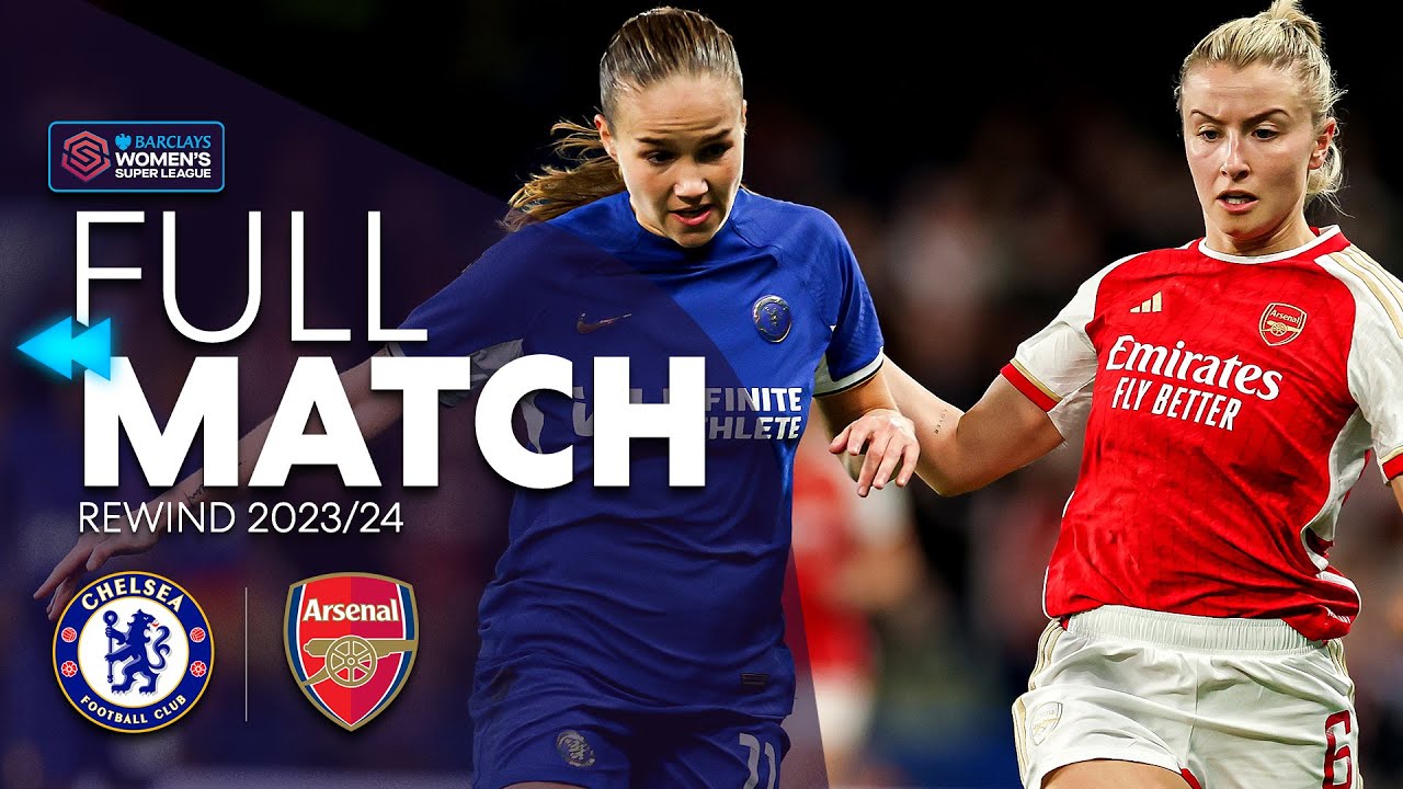 ⏪ Full Match Rewind: Chelsea v Arsenal 2023-24 | Barclays WSL