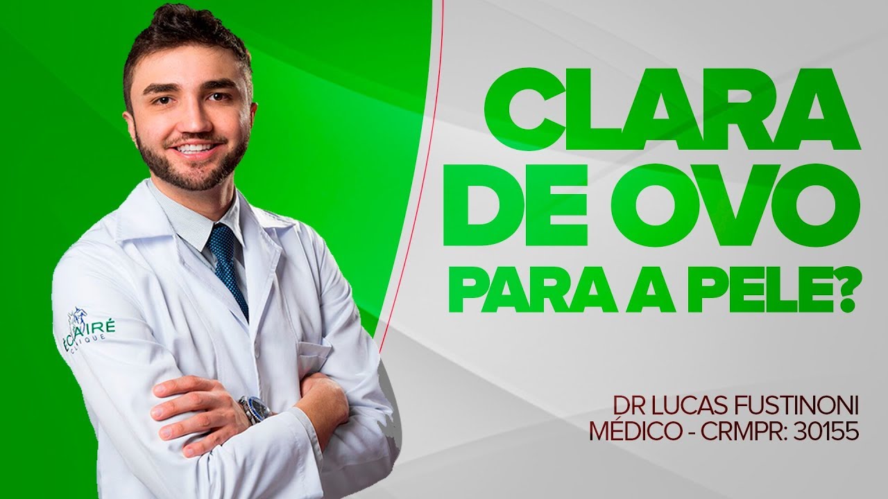 Clara de Ovo na Pele funciona mesmo? - Dr Lucas Fustinoni - Médico - CRMPR: 30155