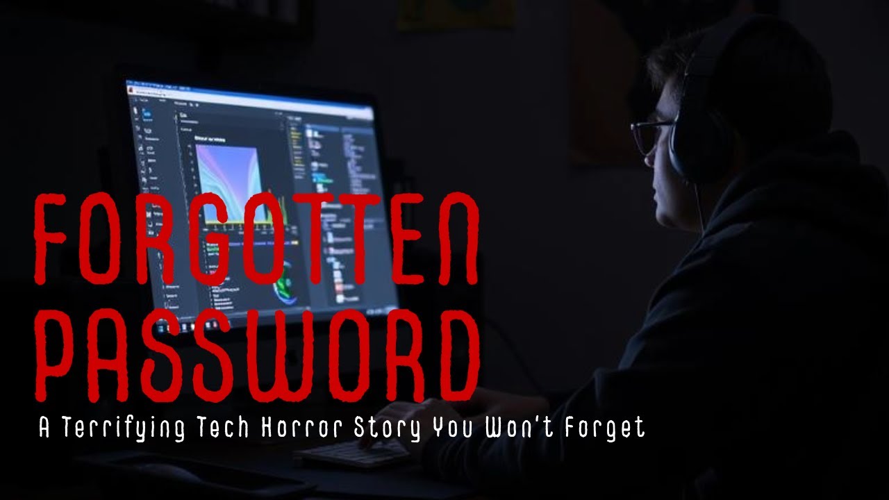 Forgotten Password &mdash; A Terrifying Tech Horror Story You Won&rsquo;t Forget