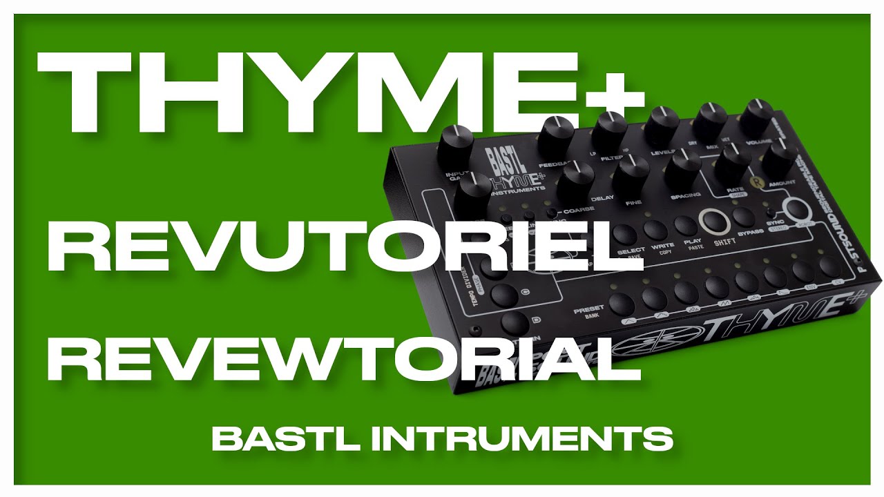 THYME+ (Bastl Instruments)  -  Revutoriel (revue et tuto à la fois)