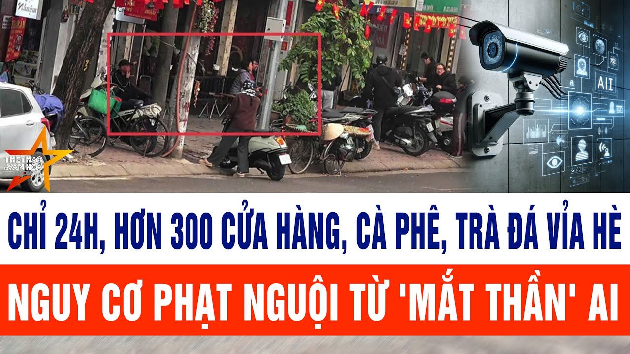 Chỉ 24h, hơn 300 cửa hàng, cà phê, trà đá vỉa hè nguy cơ phạt nguội từ 'mắt thần' AI