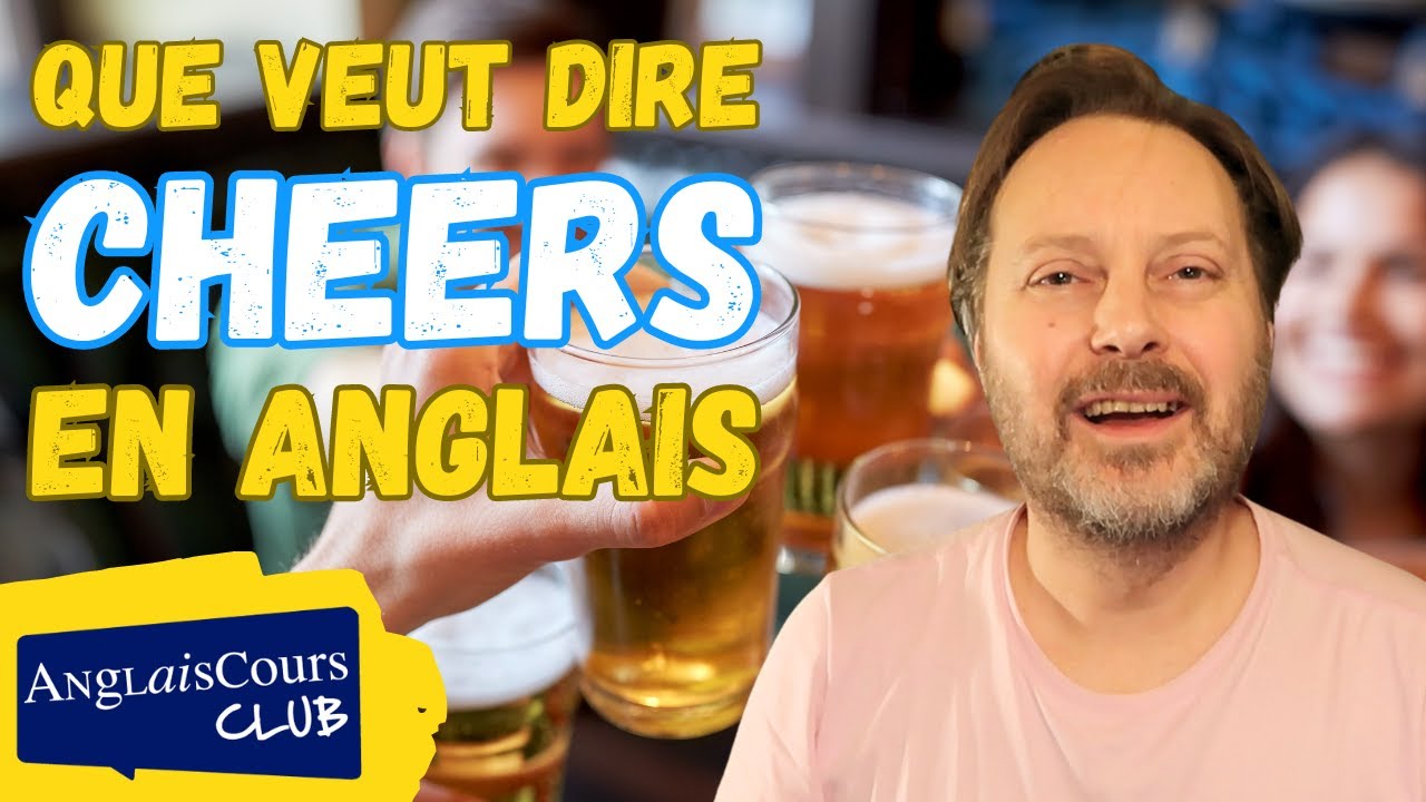 Que veut dire CHEERS en anglais ?