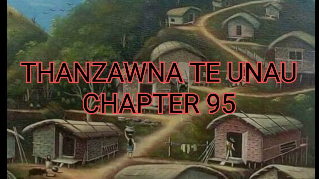THANZAWNA TE UNAU CHAPTER 95 (Mizo Story Audio)
