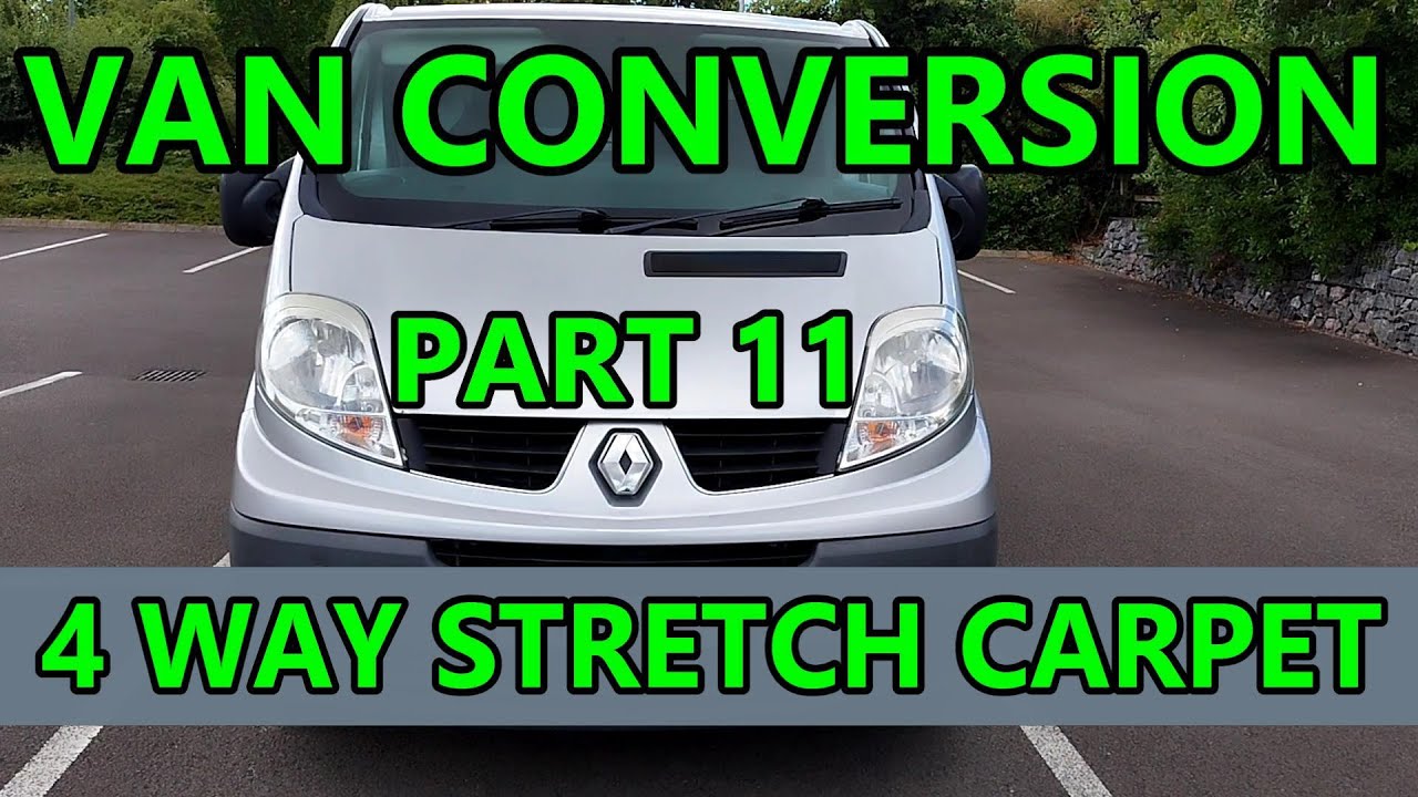 Part 11 Fitting 4 Way Stretch Carpet Lining | Renault Trafic Campervan Conversion | Day Van