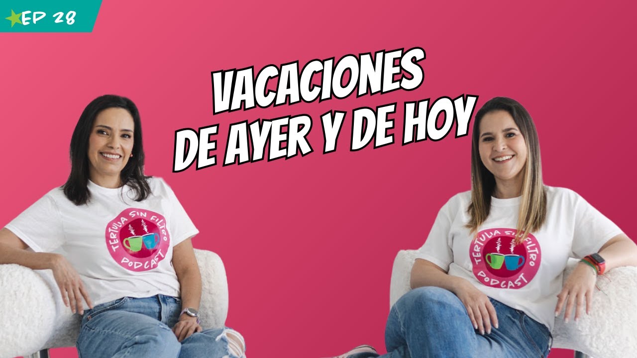 Vacaciones de ayer y de hoy | EP 28 | Tertulia Sin Filtro