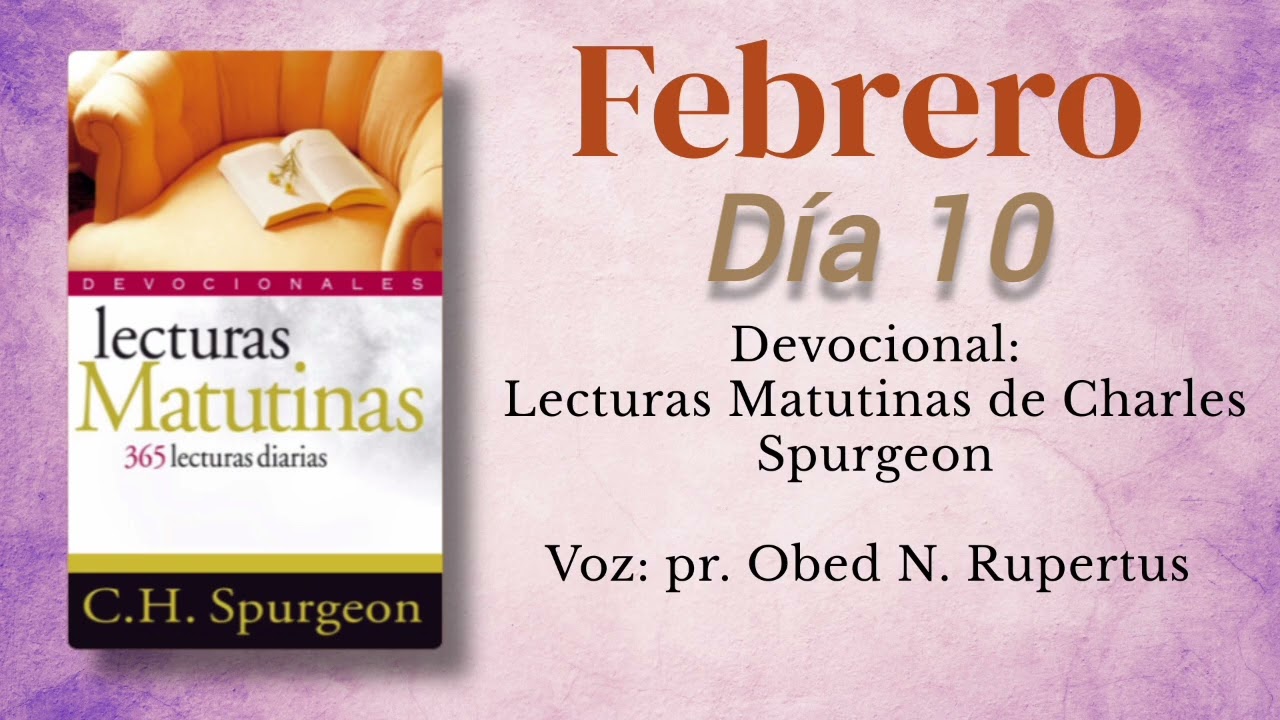 Lecturas matutinas de Charles Spurgeon - Voz: pr. Obed N. Rupertus. Día 10