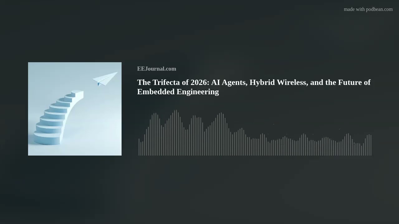 The Trifecta of 2026: AI Agents, Hybrid Wireless, and the Future of Embedded Engineering