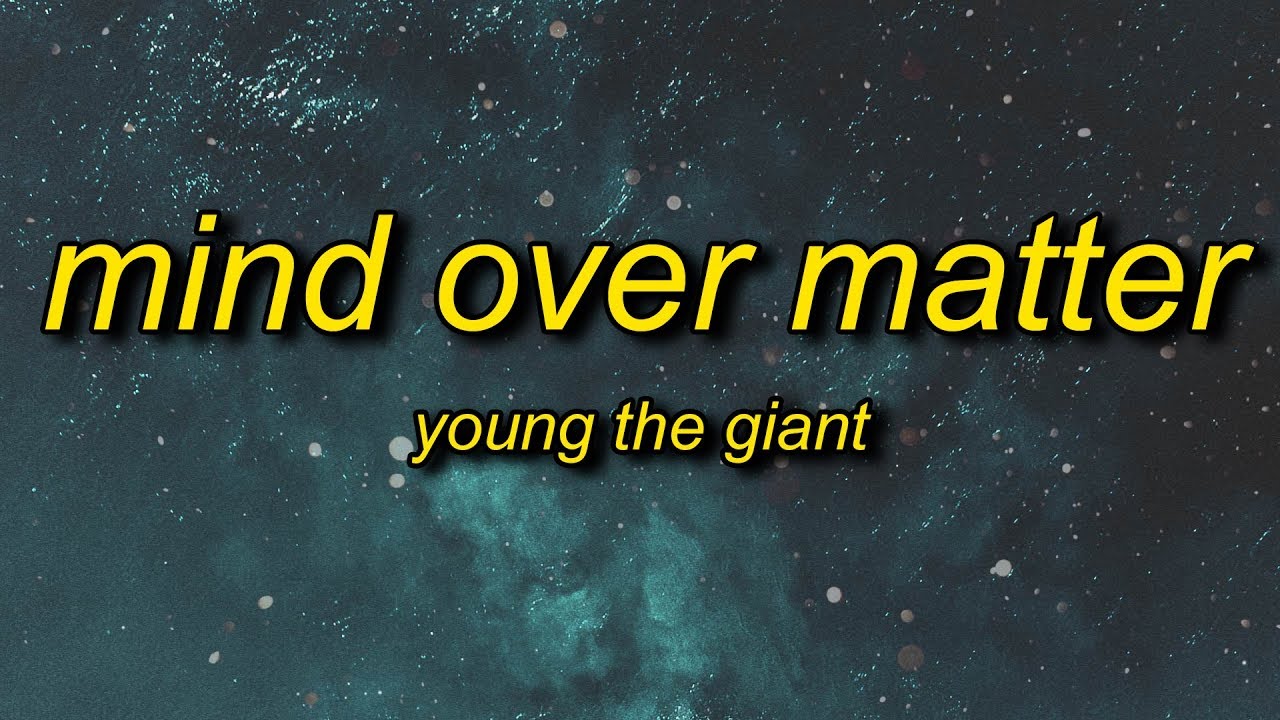 Young the Giant - Mind Over Matter (Lyrics) | and when the seasons change will you stand by me