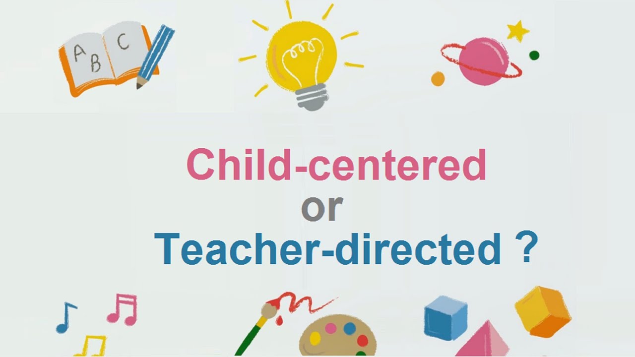 Child-centered or Teacher-directed
