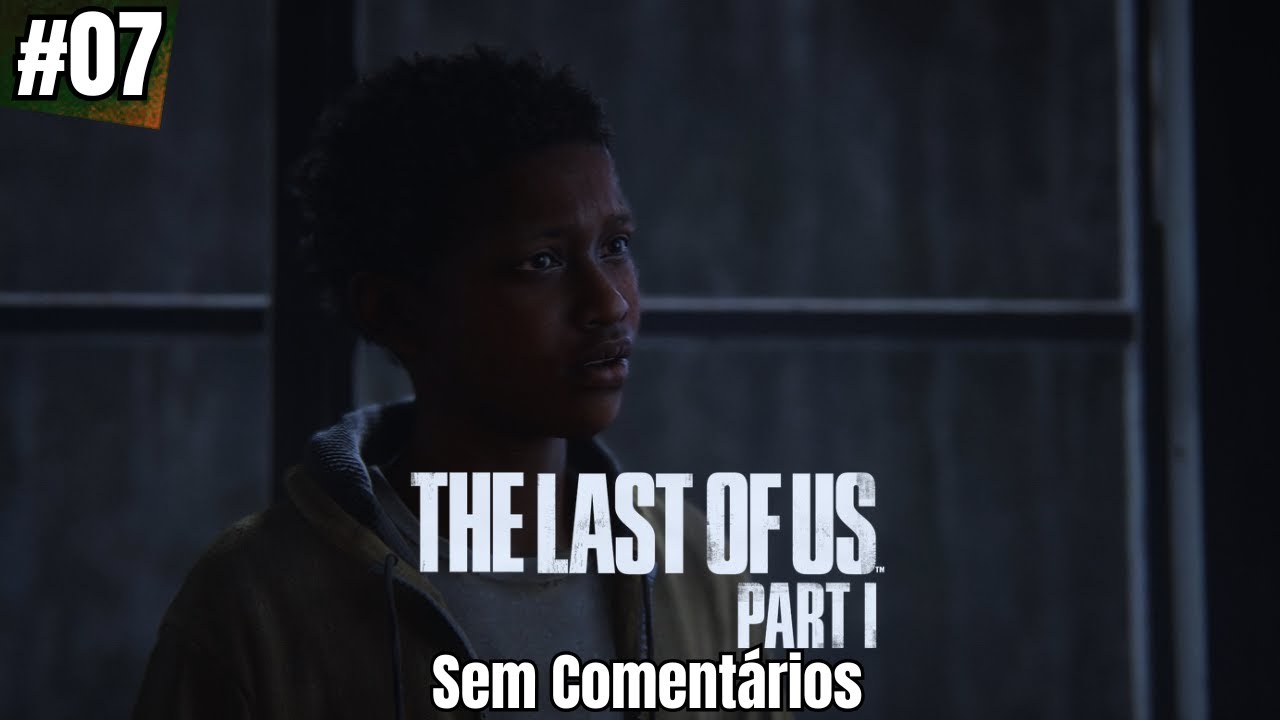 THE LAST OF US PART 1: De Que Tem Medo?! (Sem Comentários) 4K 60FPS #07