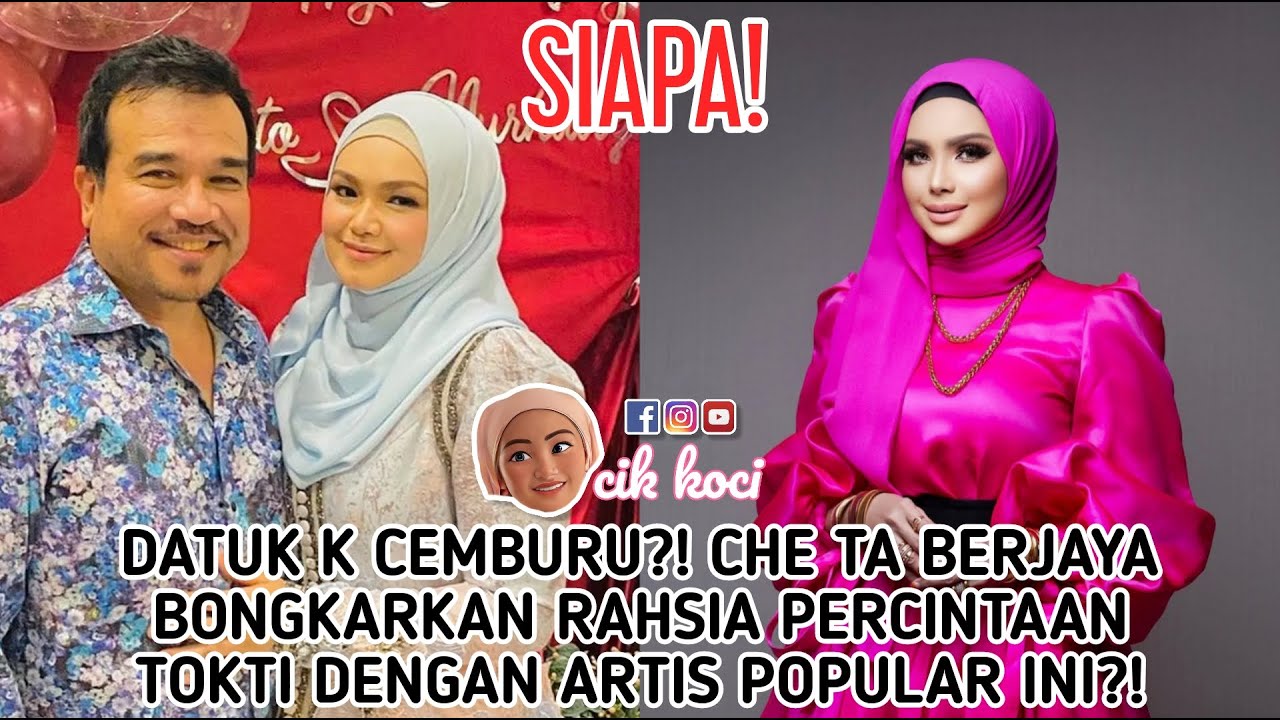 Datuk K Cemburu? Che Ta Berjaya Bongkarkan Rahsia Percintaan Tokti Dengan Artis Popular Ini!