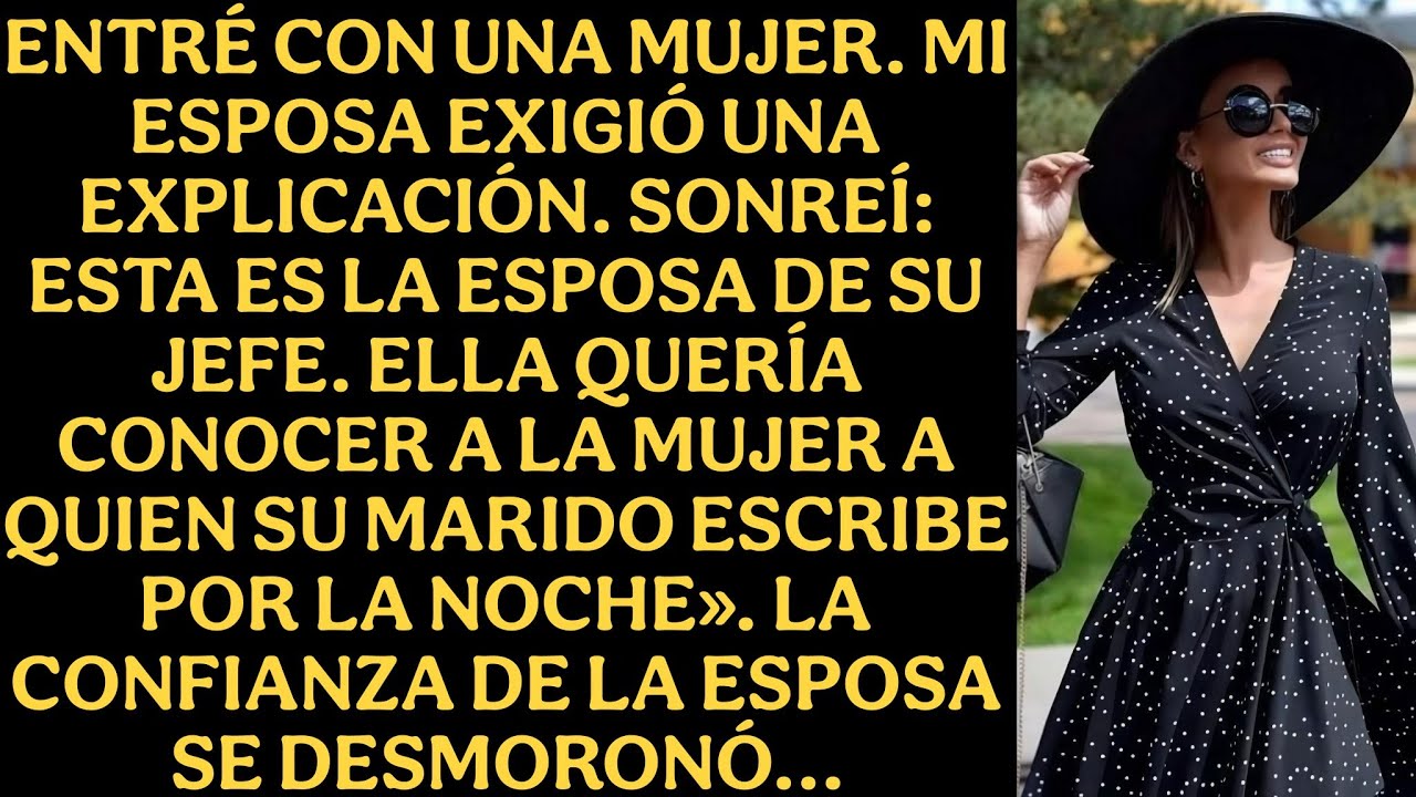 Entré con una mujer. Mi esposa exigió una explicación. Sonreí: Esta es la esposa de su jefe...