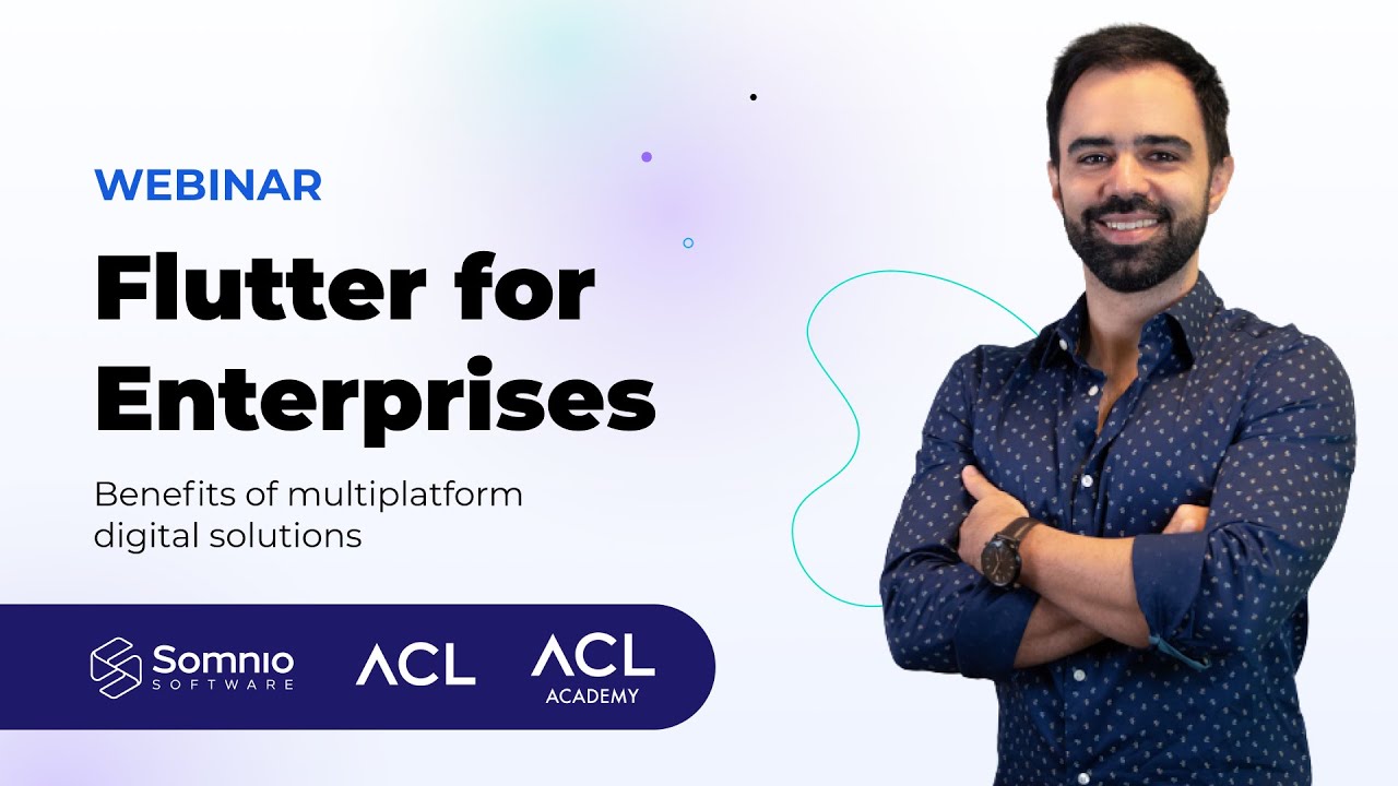Flutter for Enterprises: Benefits of multiplatform digital solutions | Somnio Software & ACL
