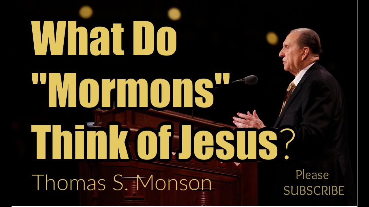 What Do "Mormons" Think of Jesus? ‐ Thomas S. Monson - General Conference