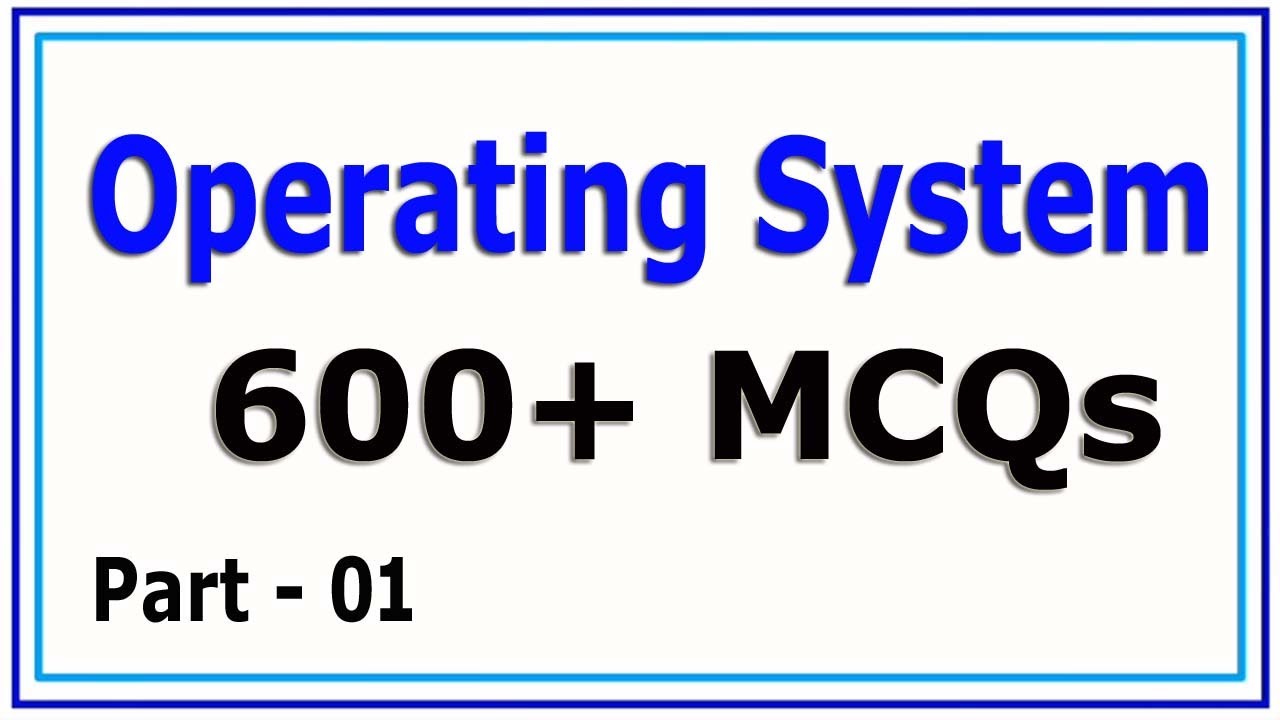 Operating System MCQs 600+ | Most repeated Operating system 600+ MCQs : Part - 01