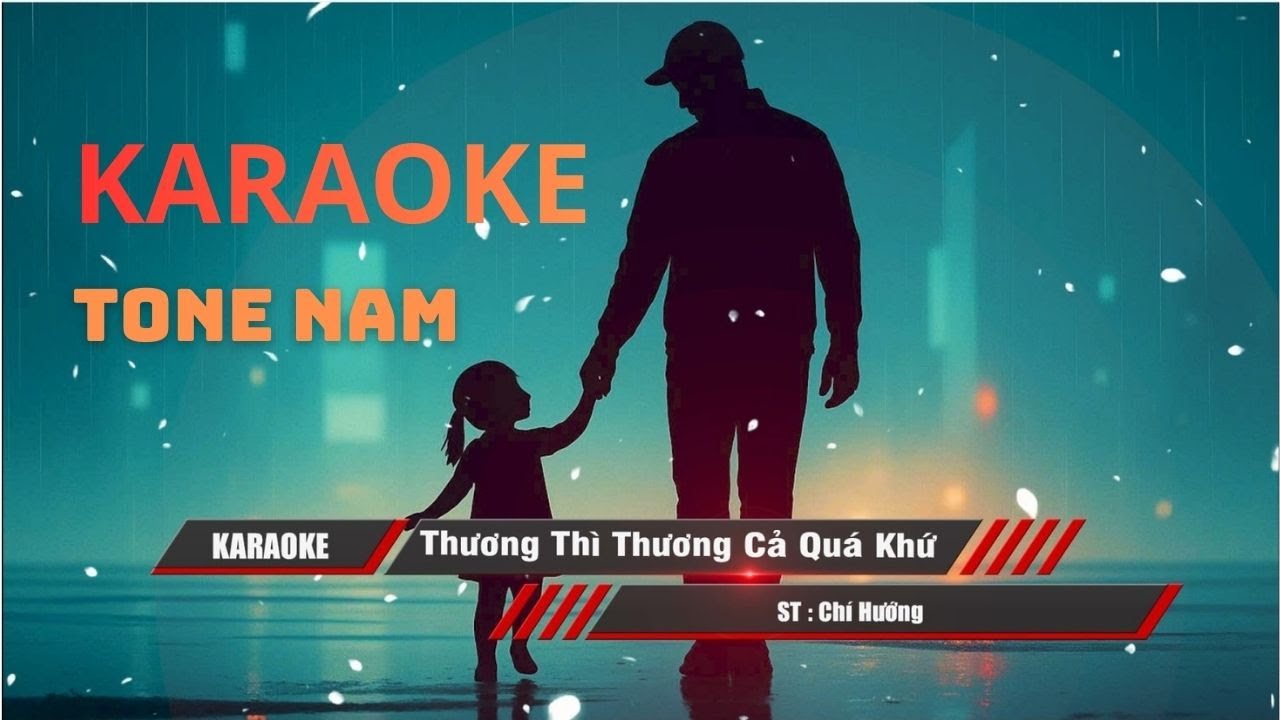 Karaoke Thương Thì Thương Cả Quá Khứ Tone Nam