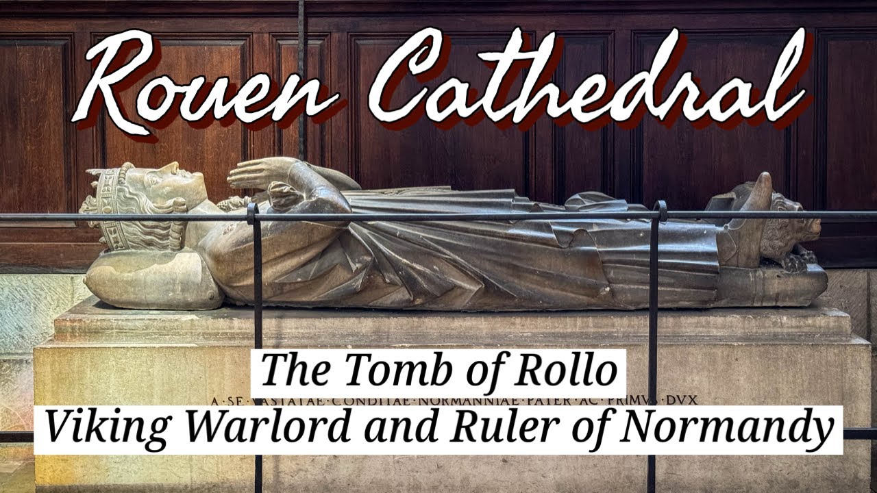 The Tomb of Rollo: Viking Warlord and Ruler of Normandy - ROUEN Cathedral
