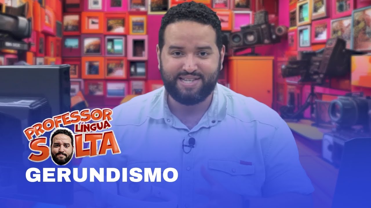 PROFESSOR LÍNGUA SOLTA - GERUNDISMO