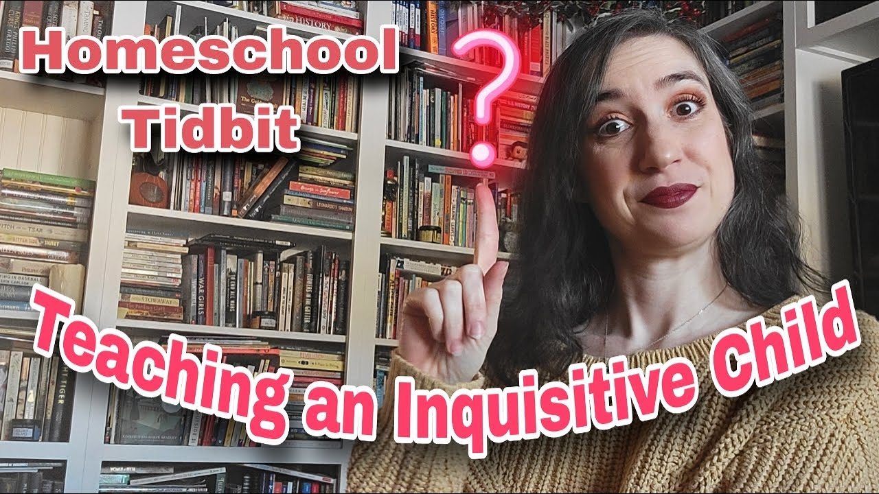 Homeschooling an Inquisitive Child | Homeschool Tidbits