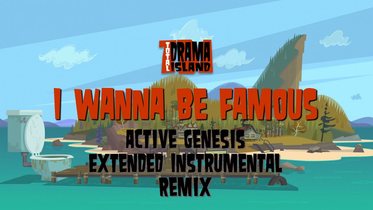 I Wanna be Famous (From Total Drama Island) - Active Genesis Extended Instrumental Remix