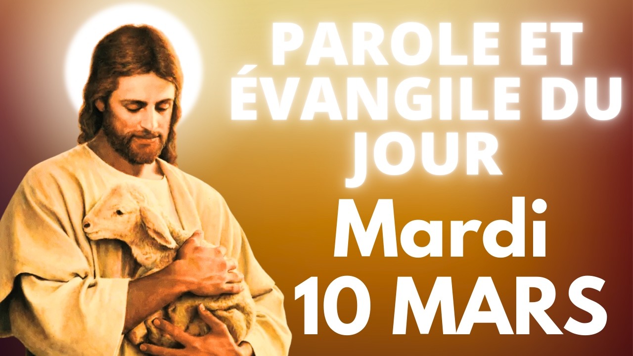 PAROLE ET ÉVANGILE DU JOUR | MARDI 10 MARS • PARDONNER DU FOND DU CŒUR SANS LIMITES