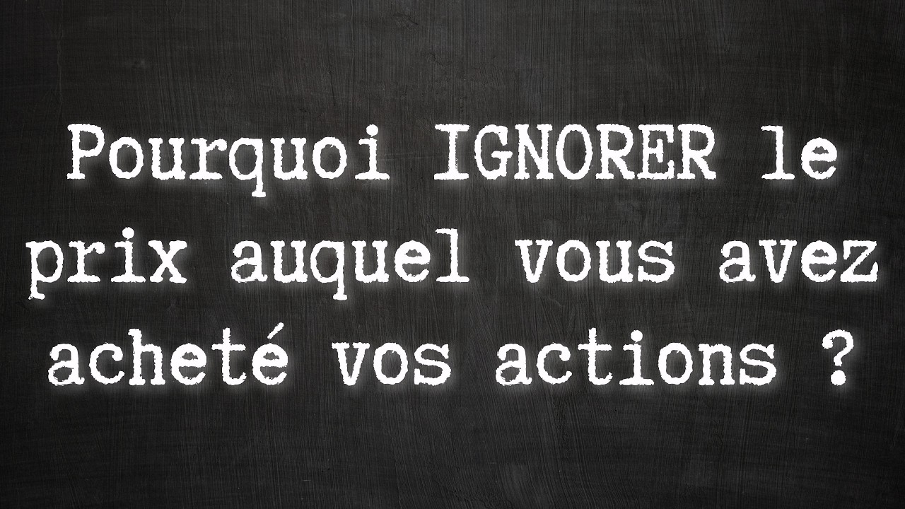 Pourquoi IGNORER le prix auquel vous avez achet&eacute; vos actions ?