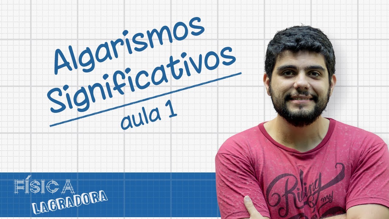 Algarismos Significativos  - aula 1 [Fisica Lacradora]