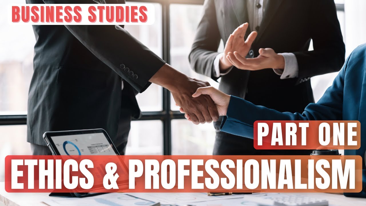 Ethics and Professionalism🤵🏽‍♂️- Part 1 || Business Studies