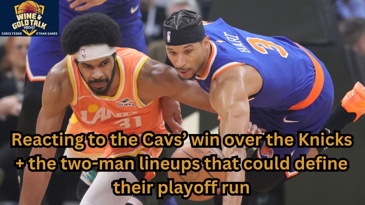 Reacting to the Cavs’ win over the Knicks + the two-man lineups that could define their playoff run