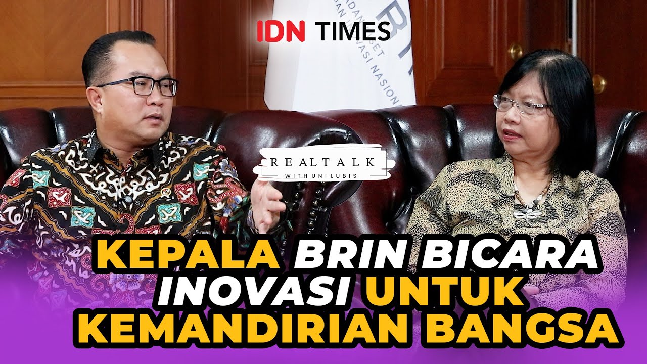 Real Talk: Kepala BRIN Bicara Inovasi Untuk Kemandirian Bangsa