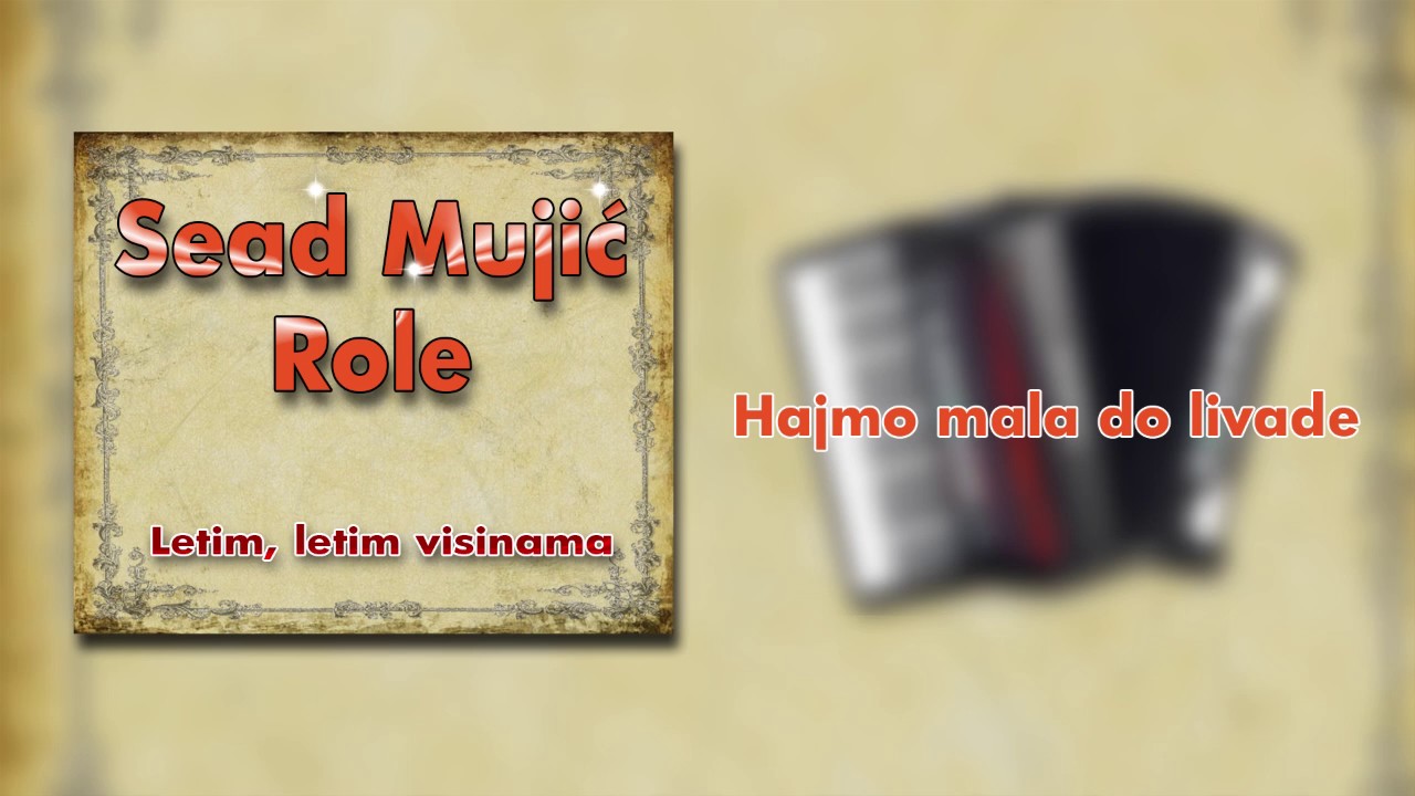 Sead Mujic Role - Hajmo mala do livade - (Audio 2009)