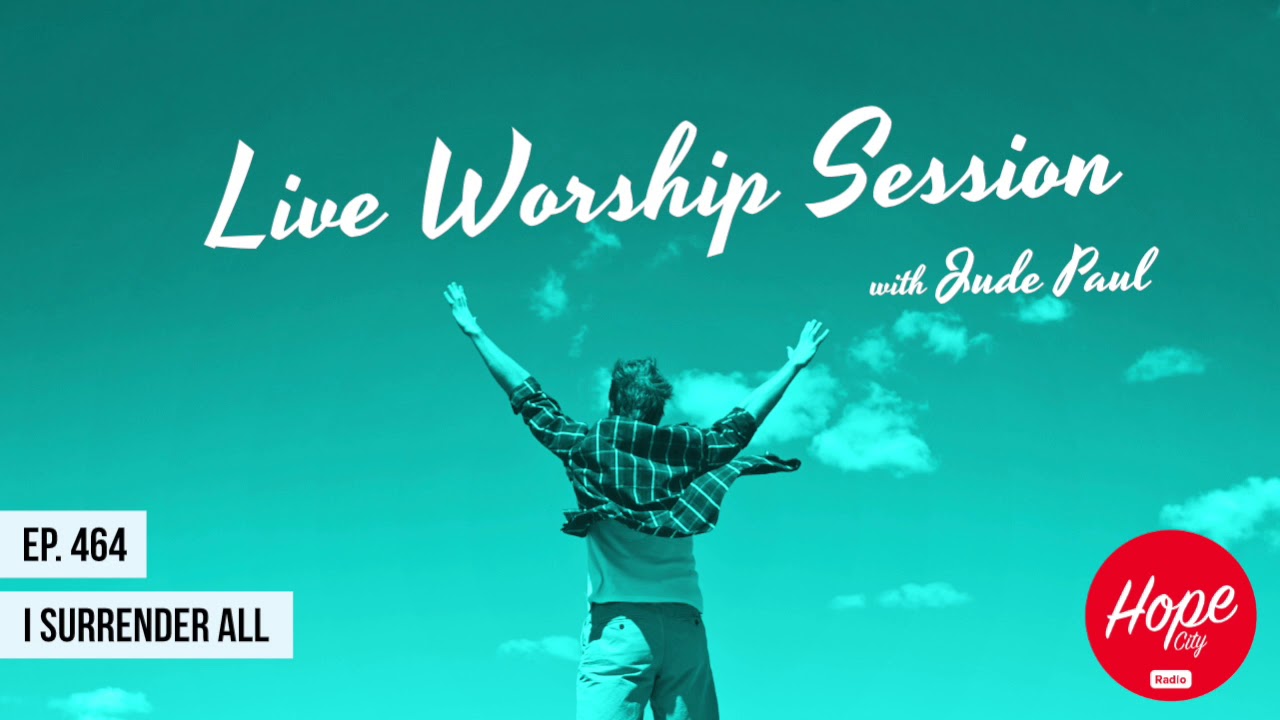 Live Worship Session w/ Jude Paul - I Surrender all - Ep. 464 | 9 Nov 2018