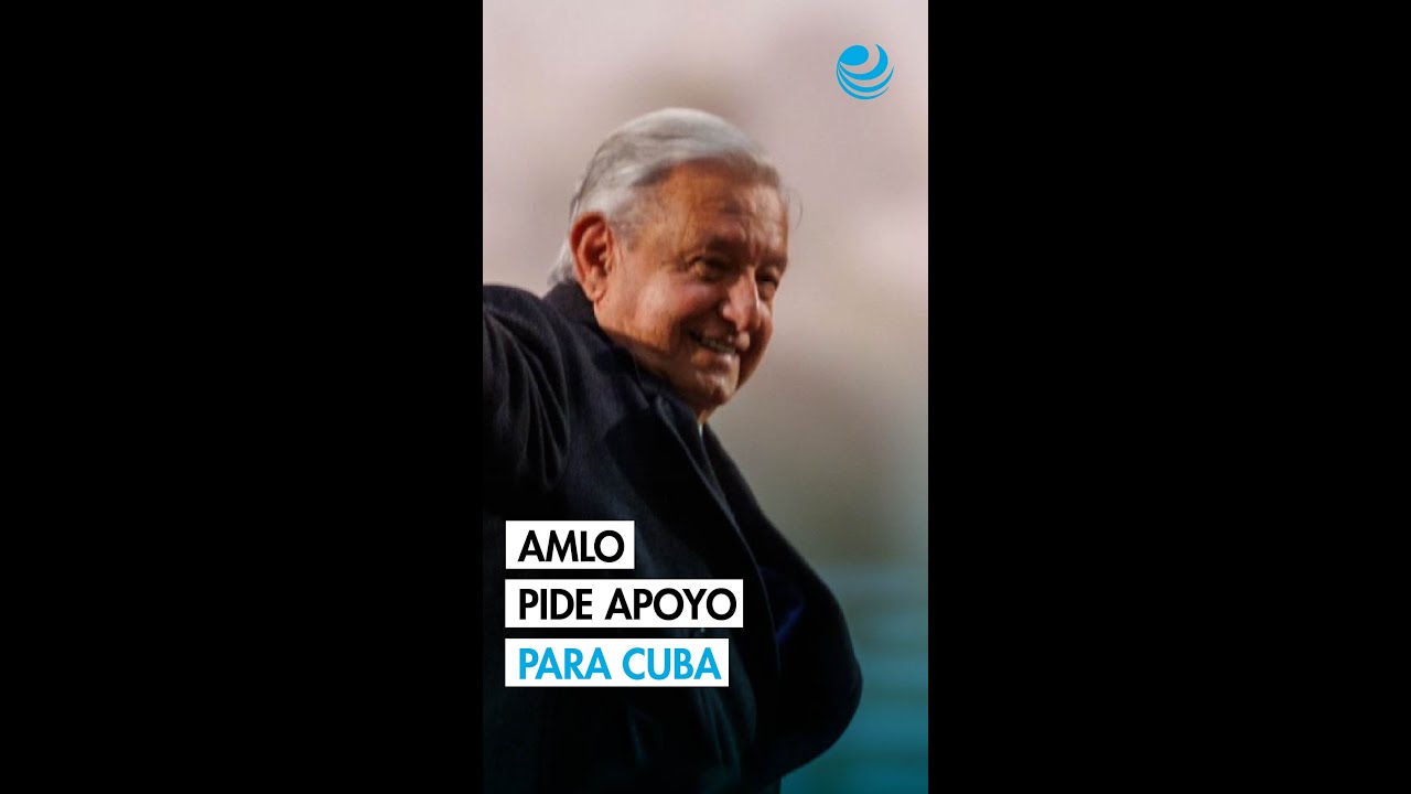 AMLO reaparece, convoca a donaciones para ayudar a Cuba