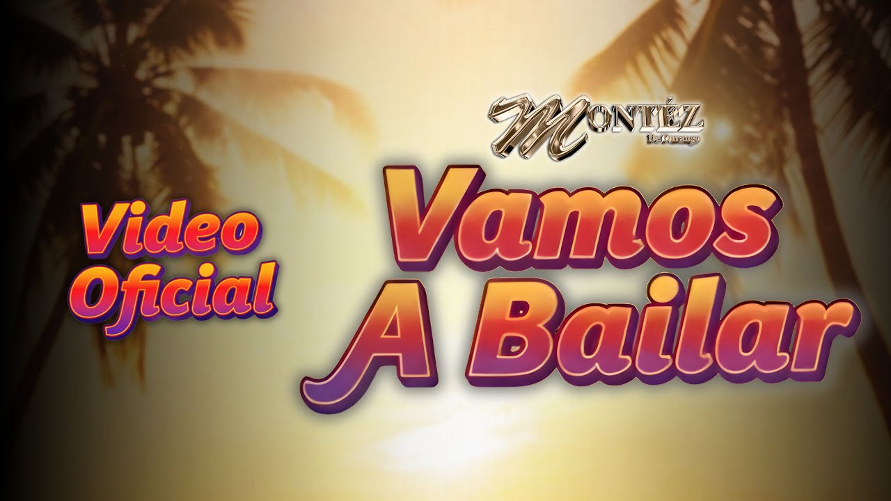VAMOS A BAILAR - MONTÉZ DE DURANGO (Video Oficial)