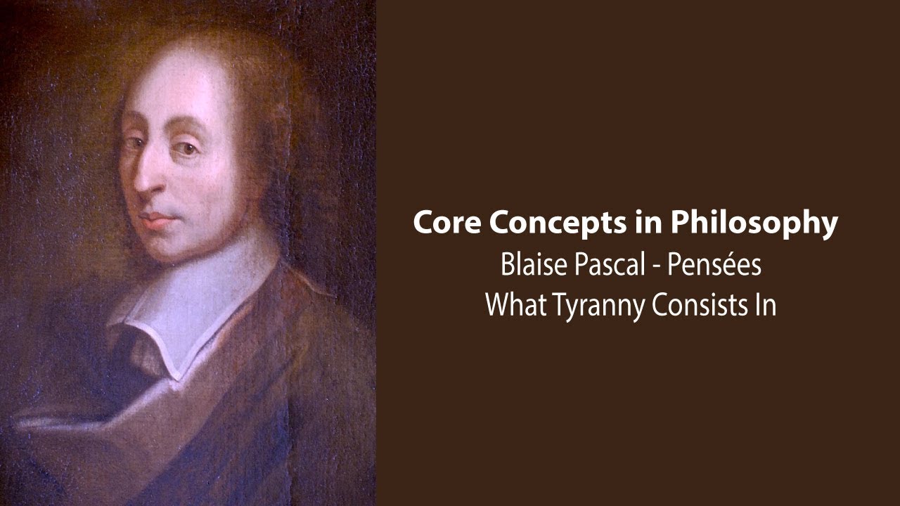 Blaise Pascal, Pens&eacute;es | What Tyranny Consists In | Philosophy Core Concepts