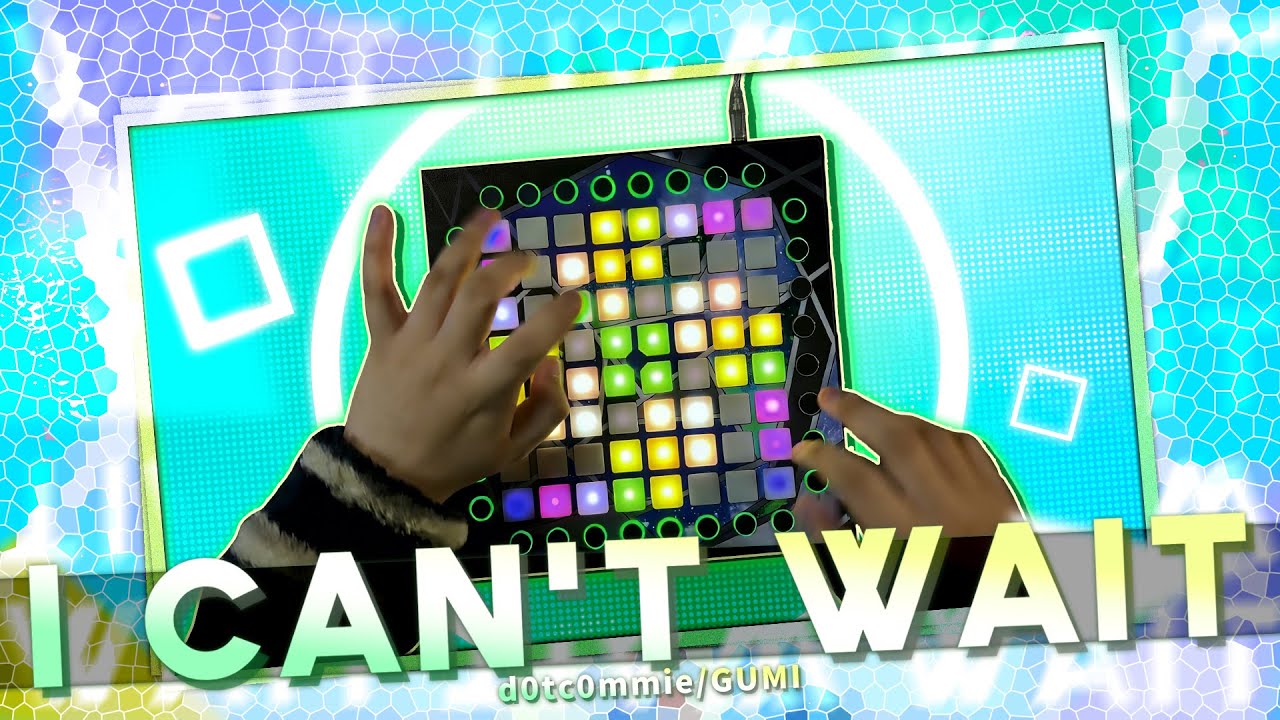 I Can't Wait(Feat.GUMI) ||| Launchpad Performance