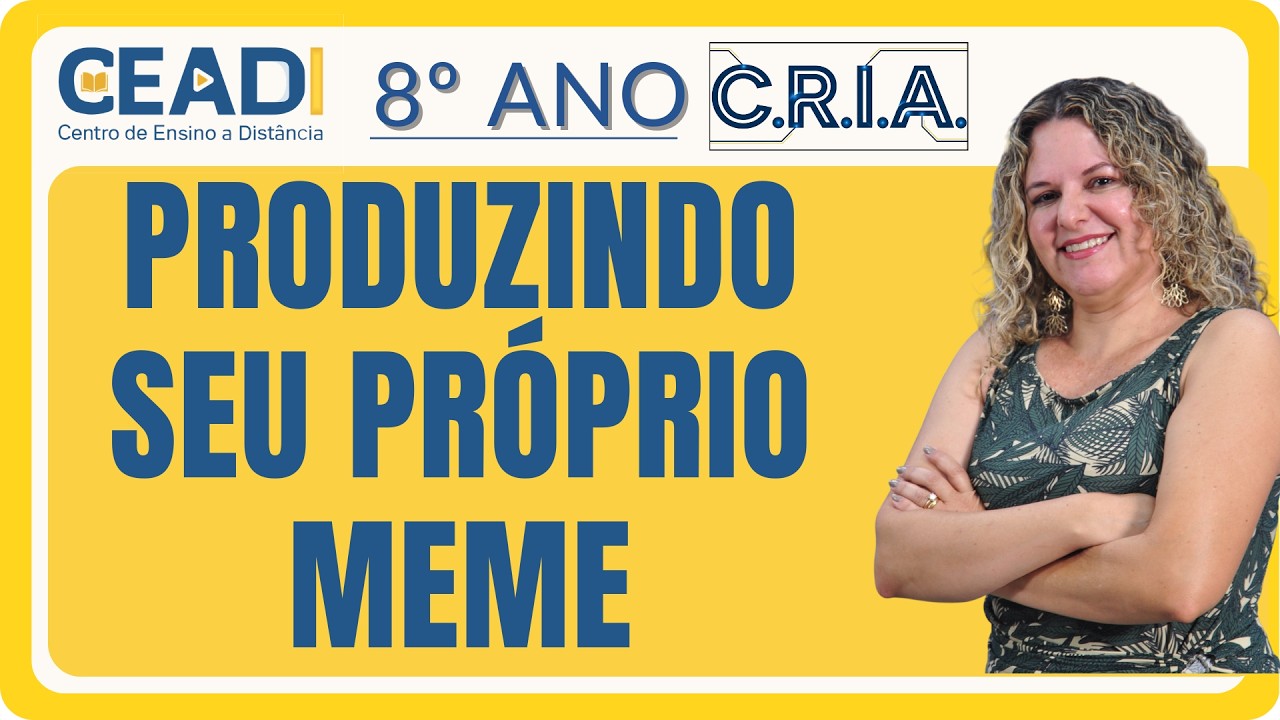 CEADI C.R.I.A. | 8º ANO LÍNGUA PORT. | Produzindo seu próprio meme | 1º bimestre | Prof.ª Gislane T.