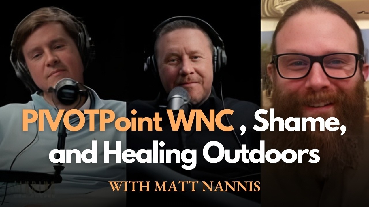 Мэтт Наннис, основатель Pivot Point WNC | Стыд, самоидентификация и выздоровление на природе