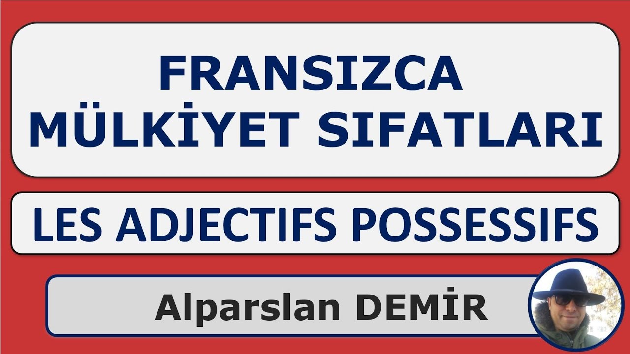 Les Adjectifs Possessifs - Fransızca Mülkiyet Sıfatları (Detaylı Anlatım)