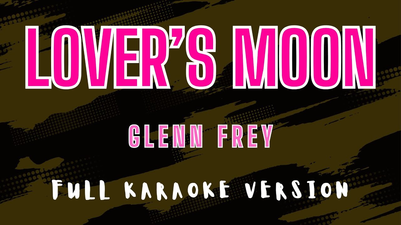 Lover’s Moon - Glenn Frey (Full HD Karaoke) @karaokemissinglyrics