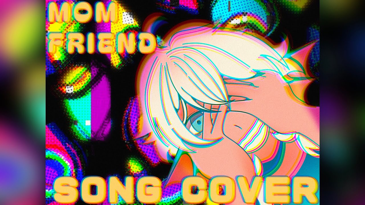 MOM FRIEND [ SONG COVER ]