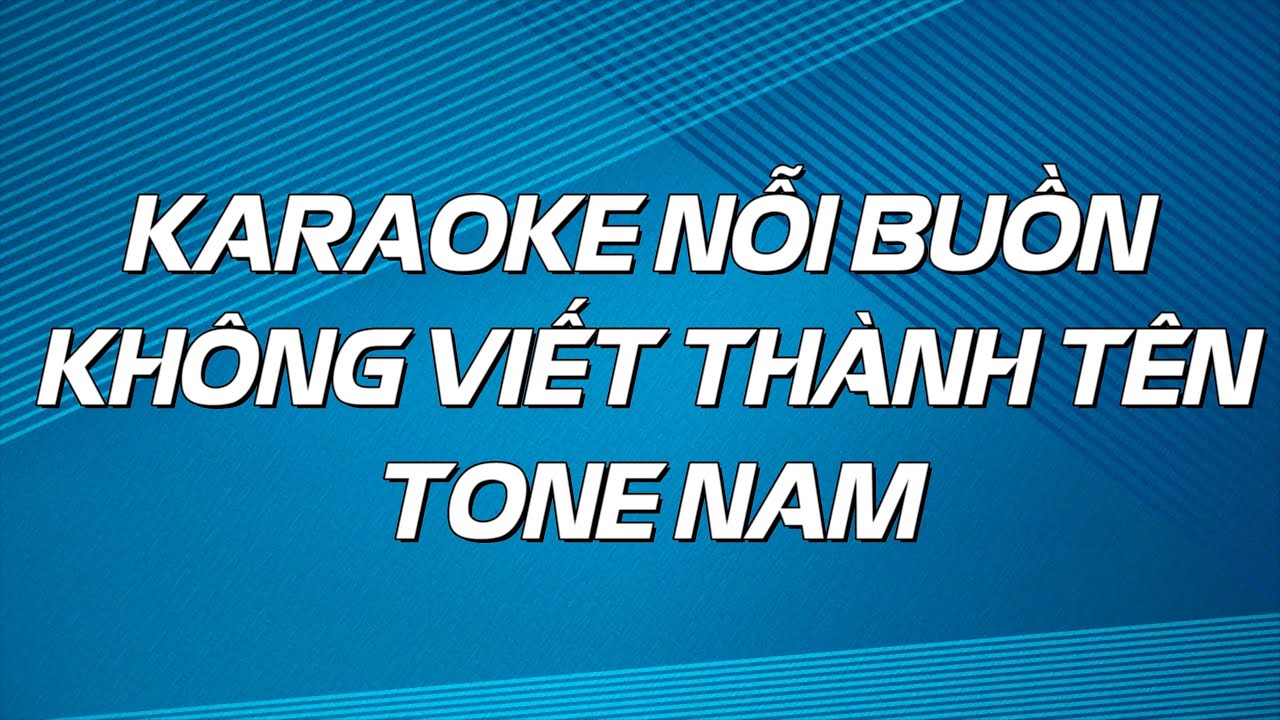 KARAOKE NỖI BUỒN KHÔNG VIẾT THÀNH TÊN - TONE NAM BEAT GỐC