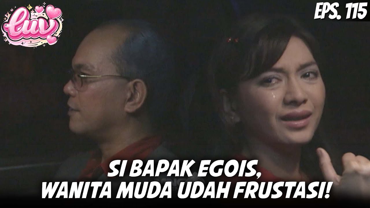 LUV (2000) EPS. 115 | TAK TERKIRA! EGOISME SI BAPAK MEMBUAT WANITA MUDA KECEWA